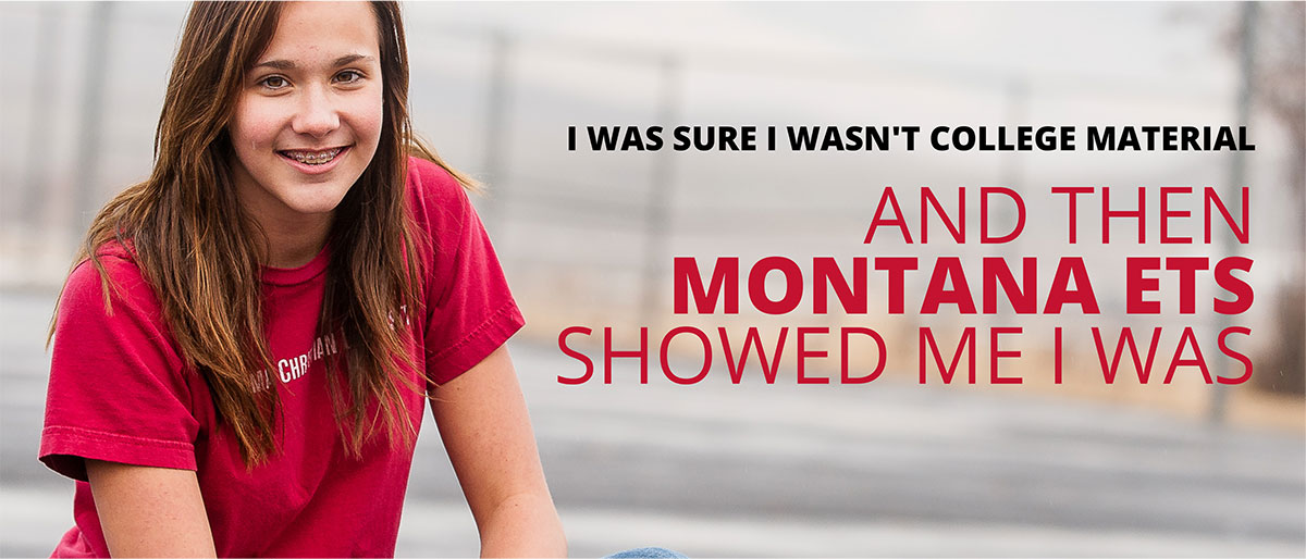 College bound student with testimonial: I was sure I wasn't college material and then Montana ETS showed me I was